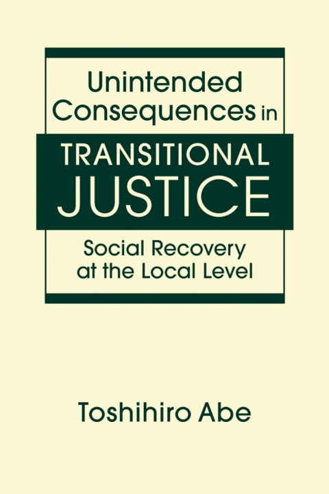 Cover image for book Unintended Consequences in Transitional Justice: Social Recovery at the Local Level