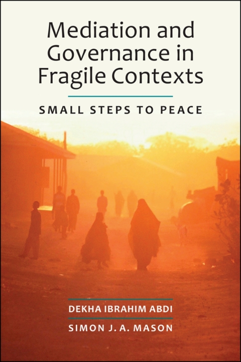 Cover image for book Mediation and Governance in Fragile Contexts: Small Steps to Peace