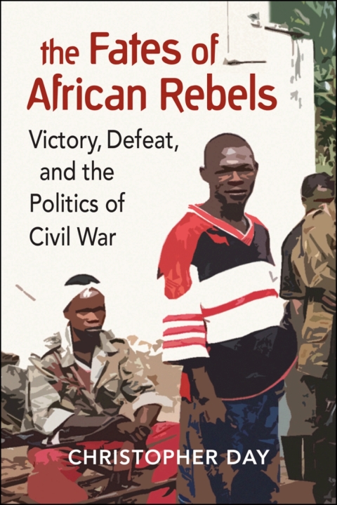 Cover image for book The Fates of African Rebels: Victory, Defeat, and the Politics of Civil War