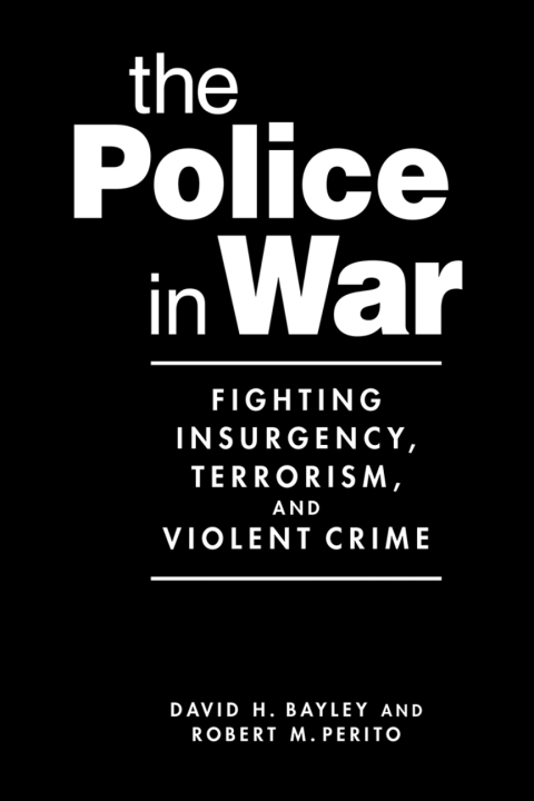 Cover image for book The Police in War: Fighting Insurgency, Terrorism, and Violent Crime