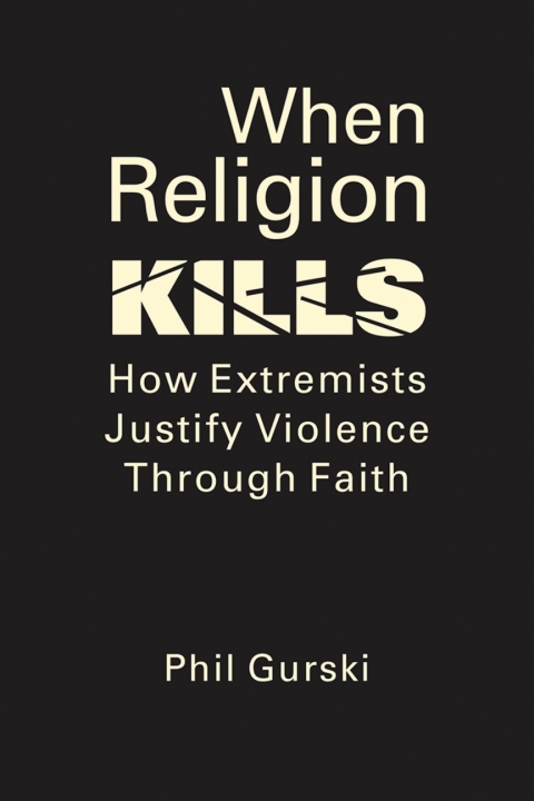 Cover image for book When Religion Kills: How Extremists Justify Violence Through Faith