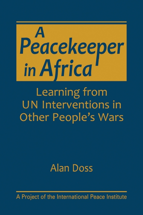 Cover image for book A Peacekeeper in Africa: Learning from UN Interventions in Other People’s Wars