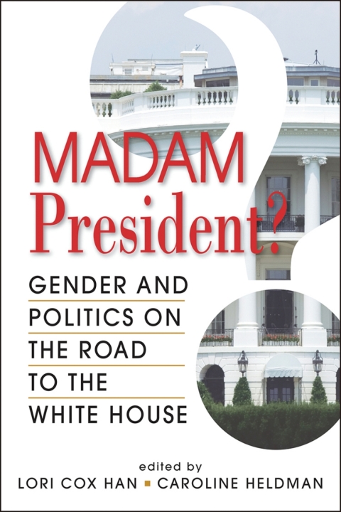 Cover image for book Madam President? Gender and Politics on the Road to the White House