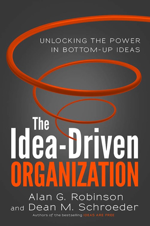 Cover image for book The Idea-Driven Organization: Unlocking the Power in Bottom-Up Ideas