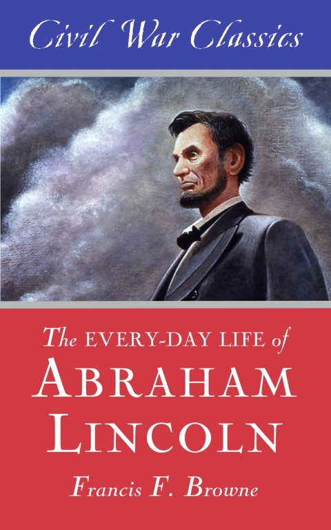Cover image for book The Every-Day Life of Abraham Lincoln