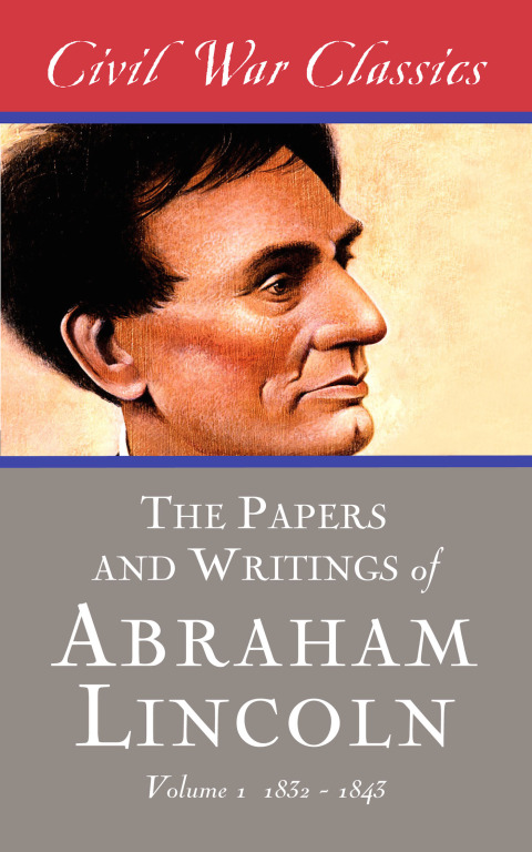 Cover image for book The Papers and Writings of Abraham Lincoln (Civil War Classics)