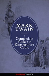 Titelbild: A Connecticut Yankee in King Arthur’s Court (Diversion Illustrated Classics)