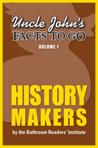 Cover image: Uncle John's Facts to Go: History Makers 9781626861572