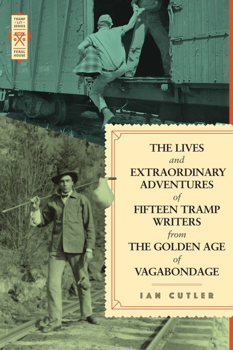 Cover image for book The Lives and Extraordinary Adventures of Fifteen Tramp Writers from the Golden Age of Vagabondage
