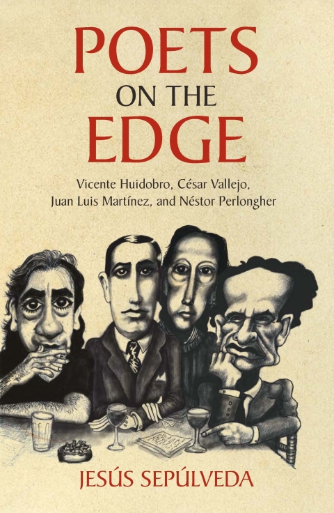 Cover image for book Poets on the Edge : Vicente Huidobro, Cesar Vallejo, Juan Luis Martinez, and Nestor Perlongher