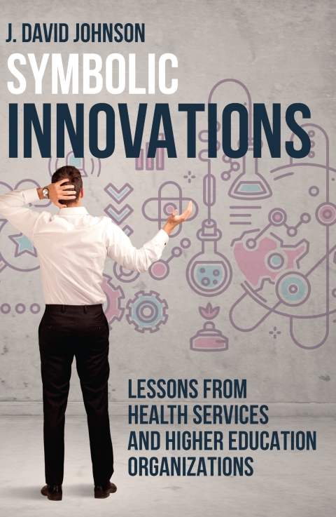 Cover image for book Symbolic Innovations : Lessons from Health Services and Higher Education Organizations