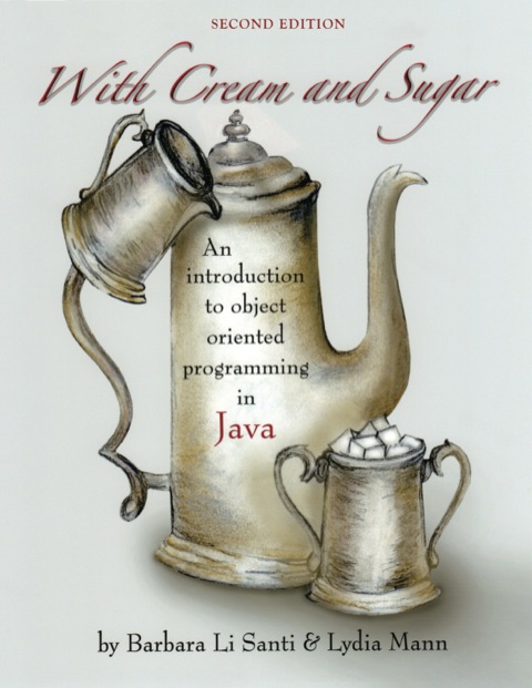 Cover image for book With Cream and Sugar: An Introduction to Object-Oriented Programming in Java