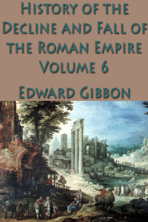 Cover image for book The History of the Decline and Fall of the Roman Empire Vol. 6