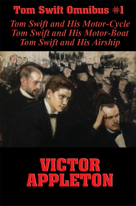 Cover image for book Tom Swift Omnibus #1: Tom Swift and His Motor-Cycle, Tom Swift and His Motor-Boat, Tom Swift and His Airship
