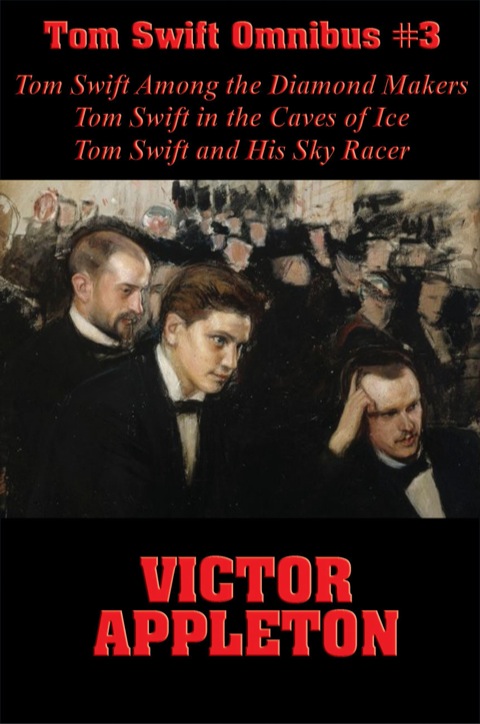 Cover image for book Tom Swift Omnibus #3: Tom Swift Among the Diamond Makers, Tom Swift in the Caves of Ice, Tom Swift and His Sky Racer