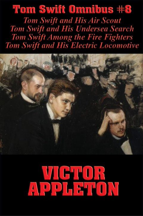 Cover image for book Tom Swift Omnibus #8: Tom Swift and His Air Scout, Tom Swift and His Undersea Search, Tom Swift Among the Fire Fighters, Tom Swift and His Electric Locomotive