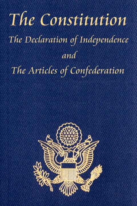 The U.S. Constitution with The Declaration of Independence and The Articles of Confederation 