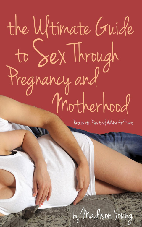Cover image for book Ultimate Guide to Sex Through Pregnancy and Motherhood
