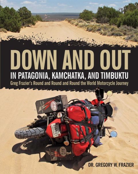 Cover image for book Down and Out in Patagonia, Kamchatka, and Timbuktu