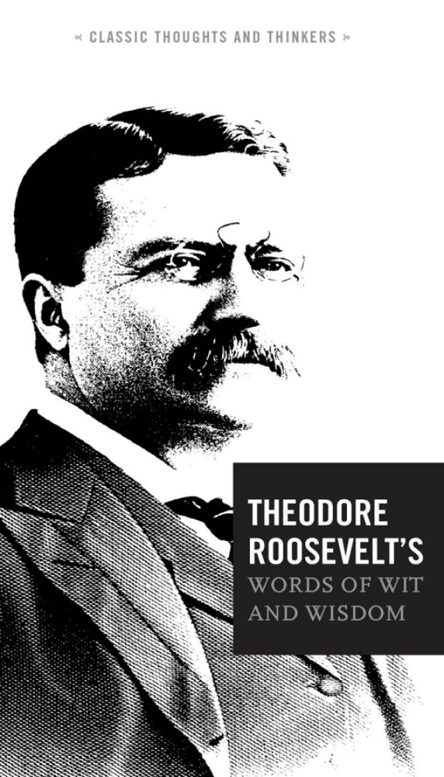 Theodore Roosevelt's Words of Wit and Wisdom