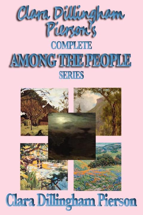 Cover image for book Clara Dillingham Pierson's Complete Among the People Series
