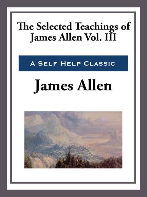 Cover image for book The Selected Teachings of James Allen Volume III