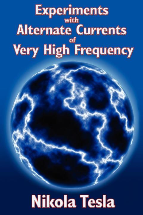 Cover image for book Experiments with Alternate Currents of Very High Frequency