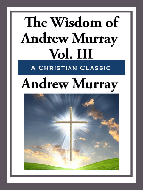 Cover image for book The Wisdom of Andrew Murray Volume III