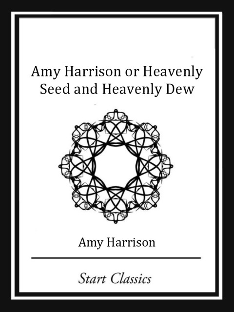 Cover image for book Amy Harrison or Heavenly Seed and Heavenly Dew