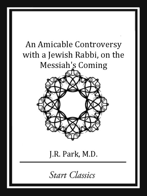 Cover image for book An Amicable Controversy with a Jewish Rabbi, on the Messiah's Coming