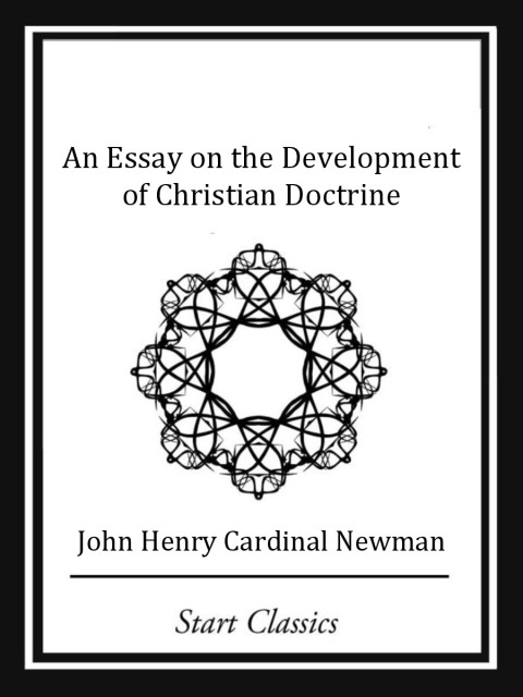 Cover image for book An Essay on the Development Christian Doctrine (Start Classics)