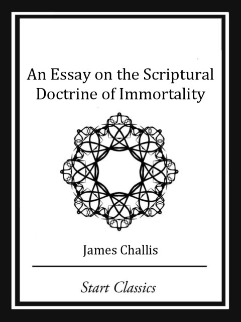 Cover image for book An Essay on the Scriptural Doctrine of Immortality (Start Classics)