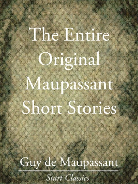 Cover image for book The Entire Original Maupassant Short