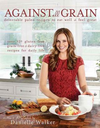Danielle Walker's Against All Grain: Meals Made Simple
