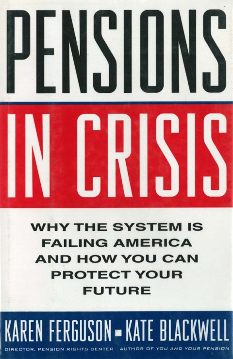 Cover image for book Pensions in Crisis: Why the System is Failing America and How You Can Protect Your Future