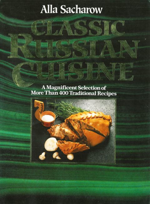 Cover image for book Classic Russian Cuisine: A Magnificent Selection of More Than 400 Traditional Recipes