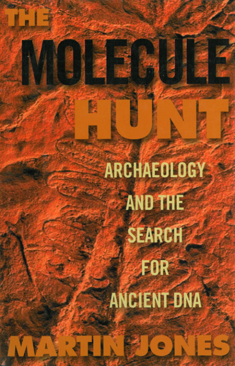 Cover image for book The Molecule Hunt: Archaeology and the Search for Ancient DNA