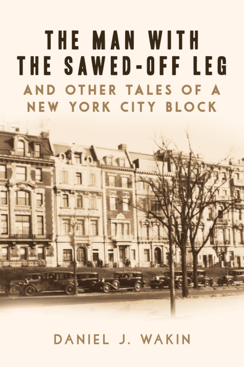 Cover image for book The Man with the Sawed-Off Leg and Other Tales of a New York City Block