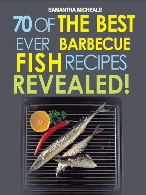 Cover image for book Barbecue Recipes: 70 Of The Best Ever Barbecue Fish Recipes...Revealed!