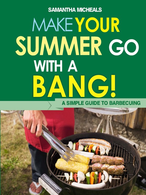 Cover image for book BBQ Cookbooks: Make Your Summer Go With A Bang! A Simple Guide To Barbecuing
