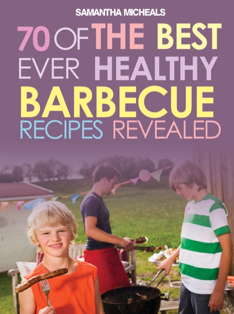 Cover image for book BBQ Recipe Book: 70 Of The Best Ever Healthy Barbecue Recipes...Revealed!