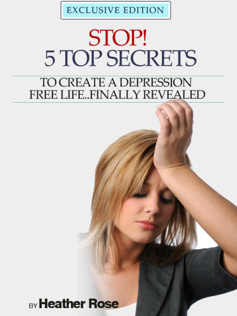 Cover image for book Depression Help: Stop! - 5 Top Secrets To Create A Depression Free Life..Finally Revealed