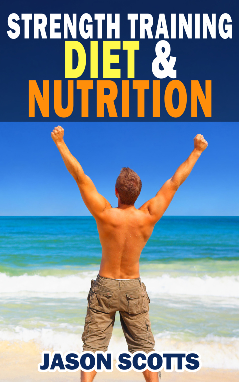 Cover image for book Strength Training Diet & Nutrition : 7 Key Things To Create The Right Strength Training Diet Plan For You