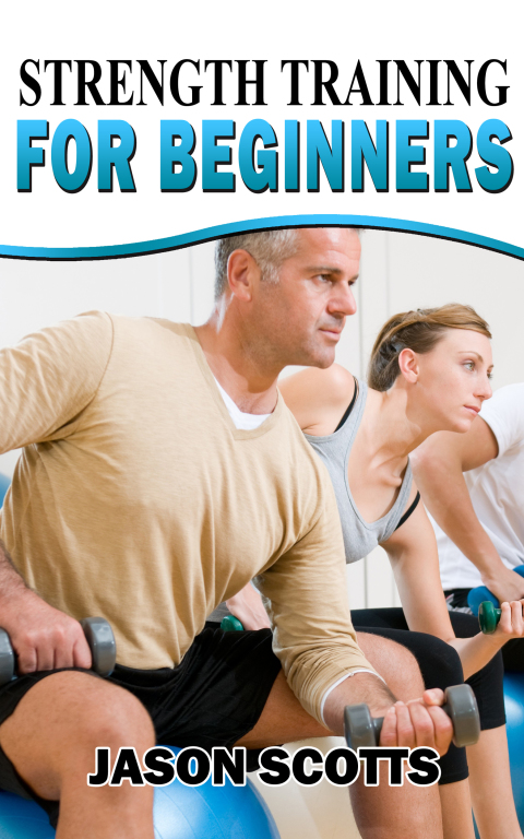 Cover image for book Strength Training For Beginners:A Start Up Guide To Getting In Shape Easily Now!