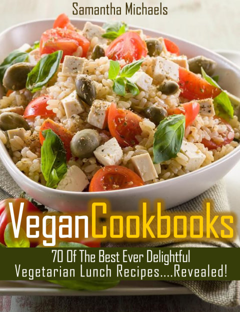 Cover image for book Vegan Cookbooks: 70 Of The Best Ever Delightful Vegetarian Lunch Recipes....Revealed!