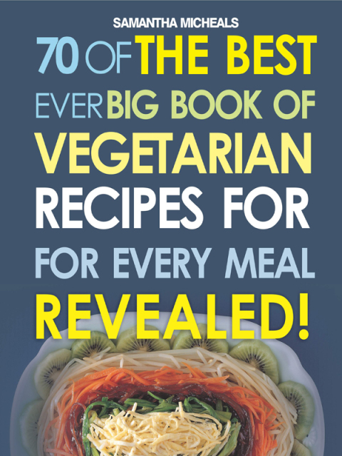 Cover image for book Vegetarian Cookbooks: 70 Of The Best Ever Complete Book of Vegetarian Recipes for Every Meal...Revealed!