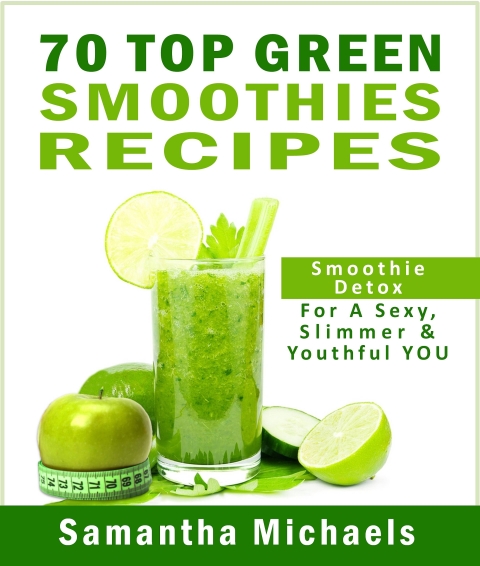 Cover image for book 70 Top Green Smoothie Recipe Book : Smoothie Recipe & Diet Book For A Sexy, Slimmer & Youthful YOU