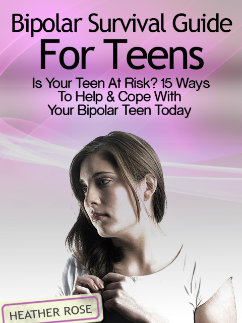 Cover image for book Bipolar Teen:Bipolar Survival Guide For Teens: Is Your Teen At Risk? 15 Ways To Help & Cope With Your Bipolar Teen Today
