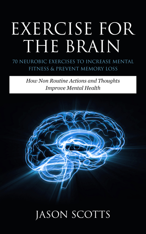 Cover image for book Exercise For The Brain: 70 Neurobic Exercises To Increase Mental Fitness & Prevent Memory Loss