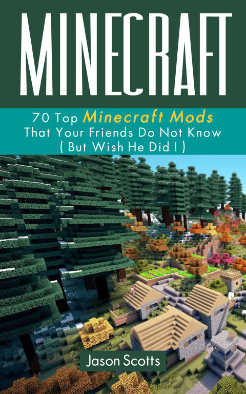 Cover image for book Minecraft: 70 Top Minecraft Mods That Your Friends Do Not Know (But Wish They Did!)